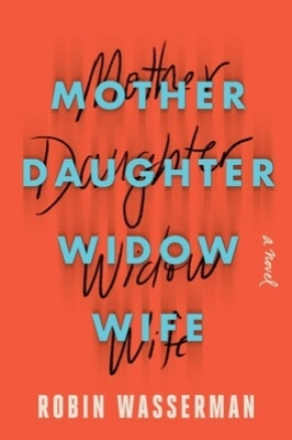 Book cover of "Mother Daughter Widow Wife" by Robin Wasserman