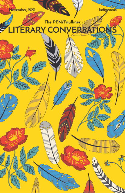 Poster with text at the top that reads: The PEN/Faulkner Literary Conversations, Indigenous, November 2021. The poster has a bright yellow background covered with illustrations of feathers and florals in teal, red, brown, gray, black and white.
